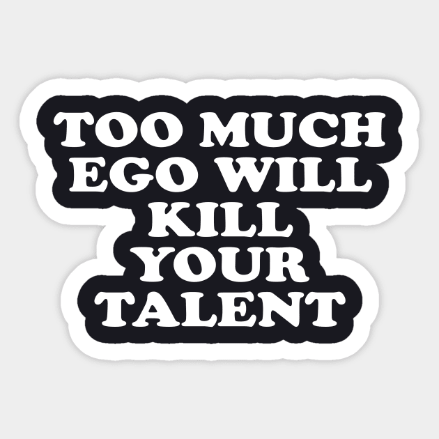 Ego can kill talent inspirational t-shirt gift idea Sticker by MotivationTshirt